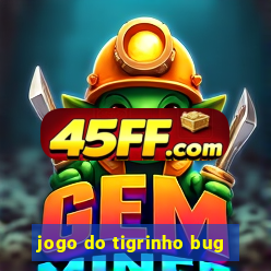 jogo do tigrinho bug